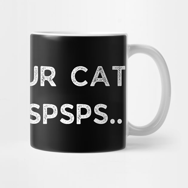 Tell Your Cat I Said Pspsps by busines_night